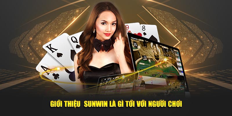 Giới thiệu  Sunwin là gì tới với người chơi