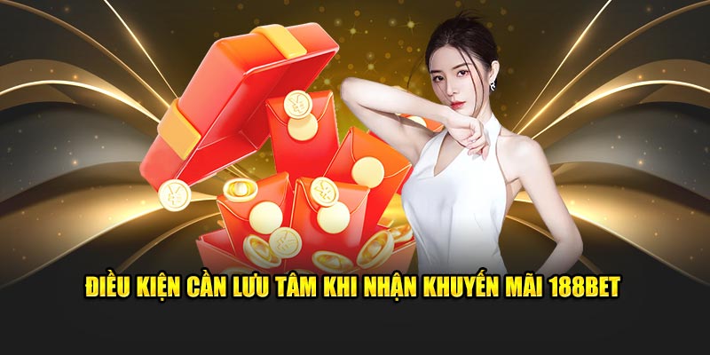 Điều kiện cần lưu tâm khi nhận khuyến mãi 188BET