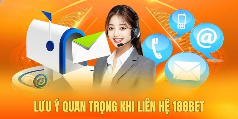 Lưu ý quan trọng khi liên hệ 188BET