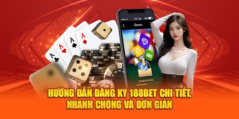 Quy trình đăng ký tài khoản 188BET đơn giản, thuận tiện với hội viên