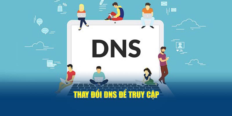 Thay đổi DNS để truy cập