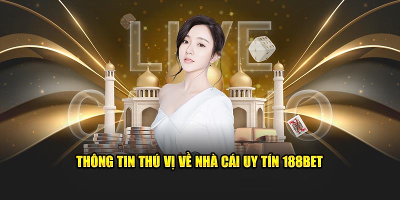 Thông tin cần biết về nhà cái uy tín 188BET 