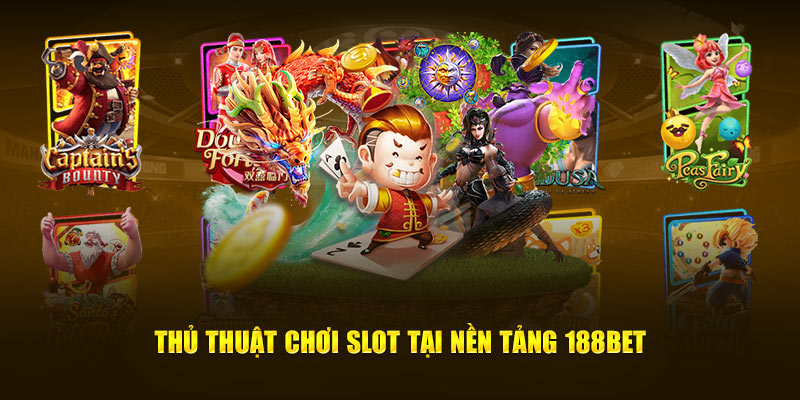 Thủ thuật chơi slot tại nền tảng 188BET